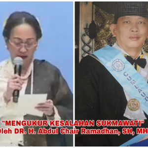 “MENGUKUR KESALAHAN SUKMAWATI” Oleh DR. H. Abdul Chair Ramadhan, SH, MH.