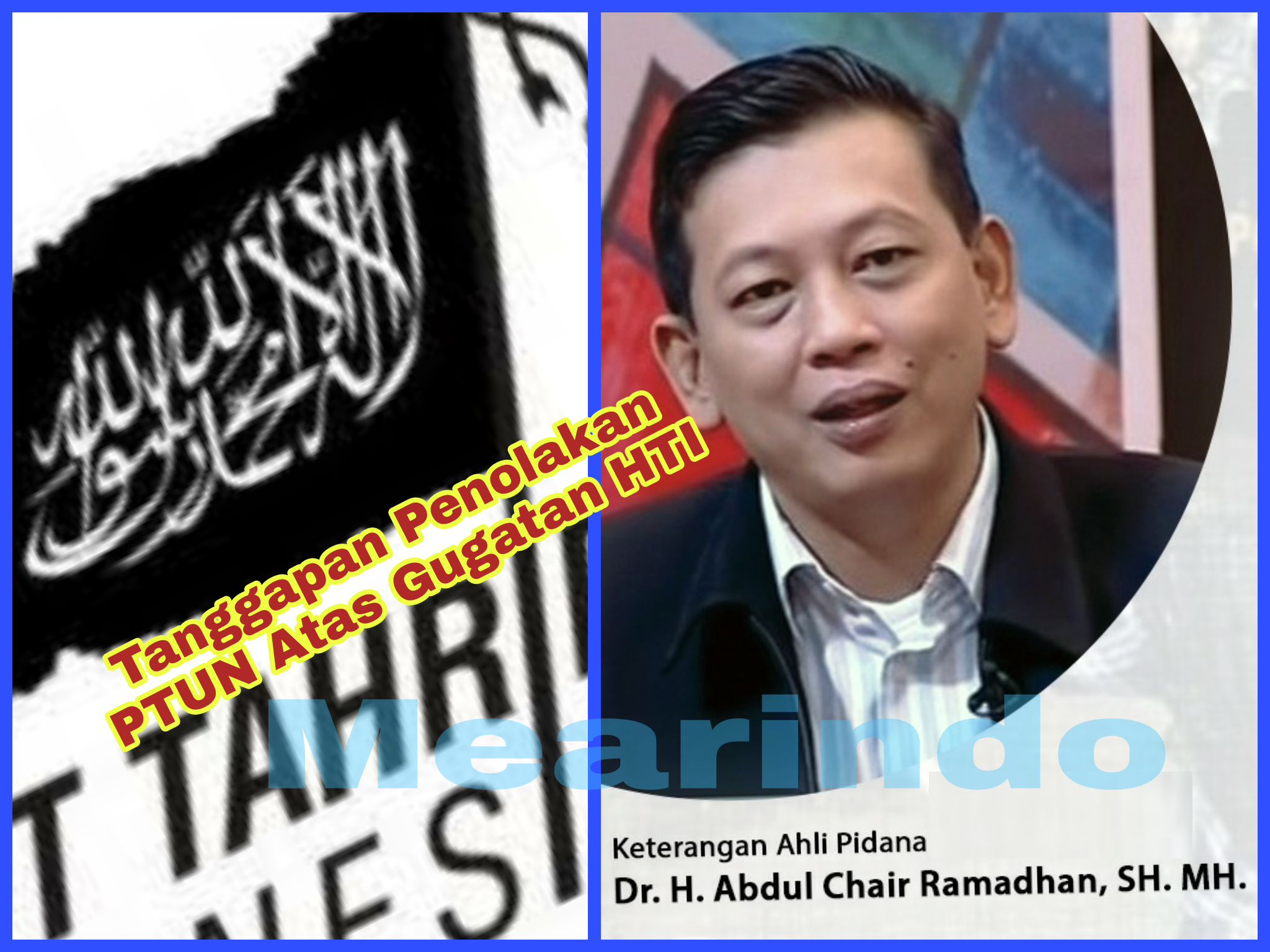 PTUN Tolak Atas Gugatan HTI?, Ini Tanggapan DR. H. Abdul Chair Ramadhan, SH, MH.