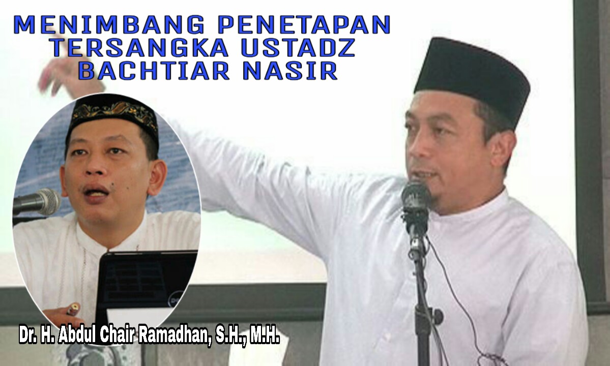 MENIMBANG PENETAPAN TERSANGKA USTADZ BACHTIAR NASIR